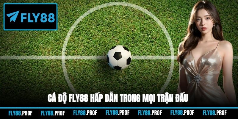 Cá độ FLY88 hấp dẫn trong mọi trận đấu
