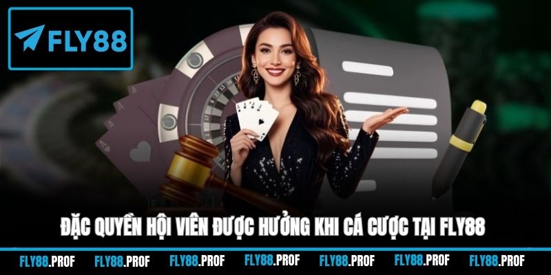 Đặc quyền hội viên được hưởng khi cá cược tại FLY88
