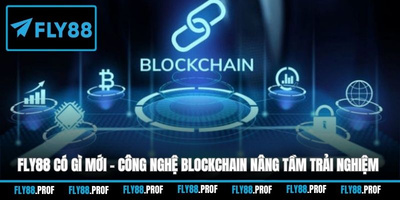 FLY88 có gì mới - Công nghệ Blockchain nâng tầm trải nghiệm