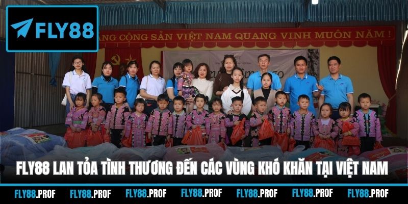 FLY88 lan tỏa tình thương đến các vùng khó khăn tại Việt Nam