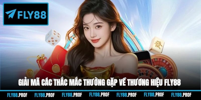 Giải mã các thắc mắc thường gặp về thương hiệu FLY88