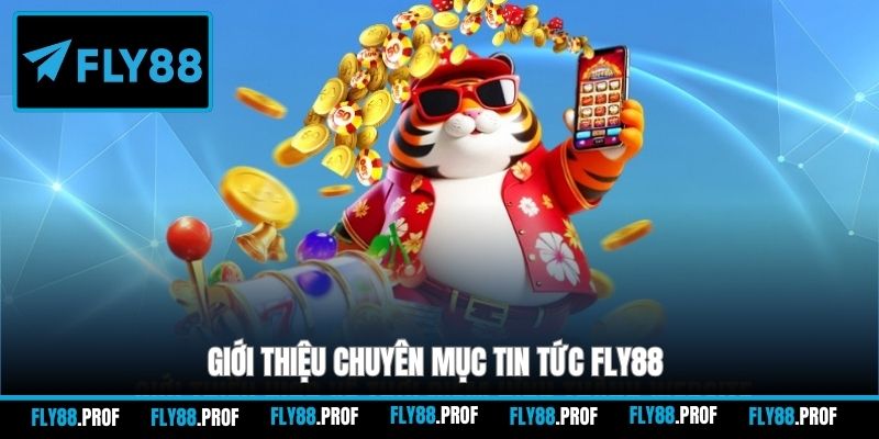 Giới thiệu chuyên mục tin tức FLY88