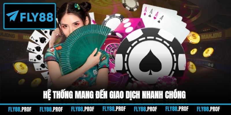 Hệ thống mang đến giao dịch nhanh chóng