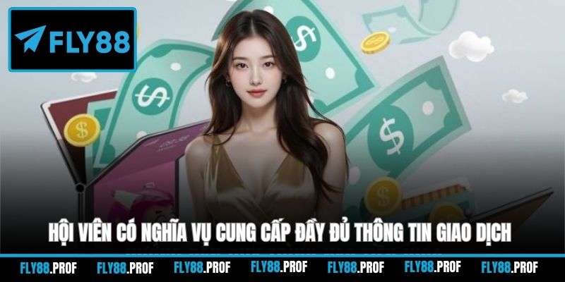 Hội viên có nghĩa vụ cung cấp đầy đủ thông tin giao dịch