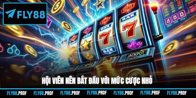 Hội viên nên bắt đầu với mức cược nhỏ