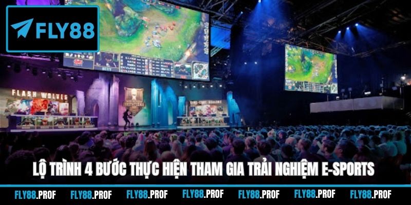 Lộ trình 4 bước thực hiện tham gia trải nghiệm E-sports