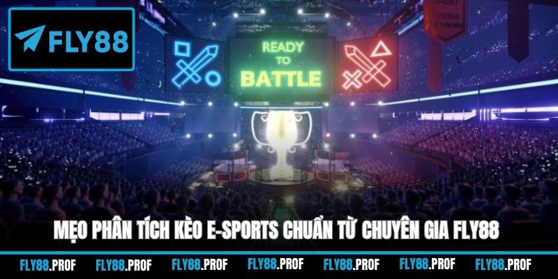 Mẹo phân tích kèo E-sports chuẩn từ chuyên gia FLY88