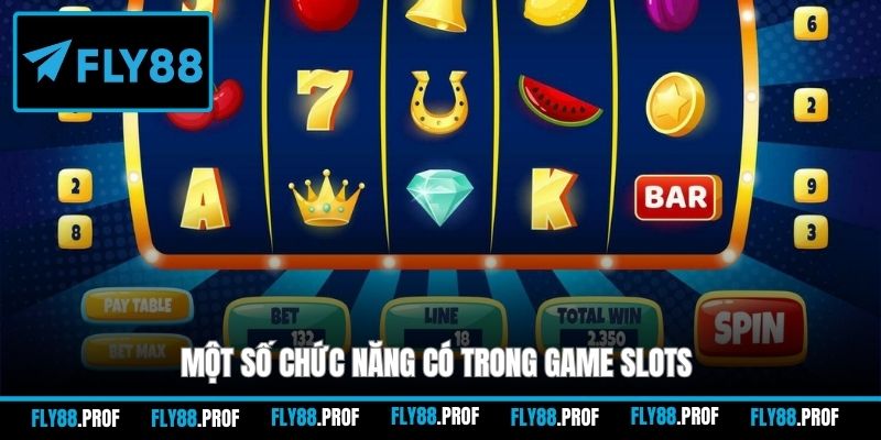 Một số chức năng có trong game Slots