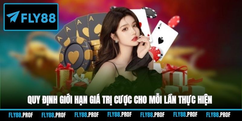 Quy định giới hạn giá trị cược cho mỗi lần thực hiện