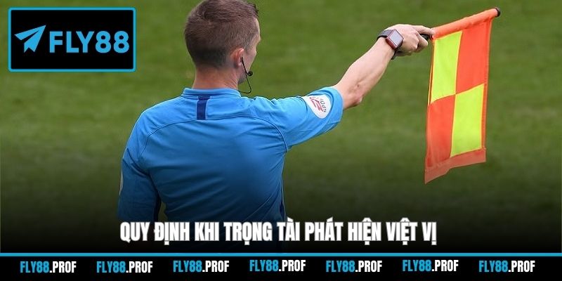 Quy định khi trọng tài phát hiện việt vị