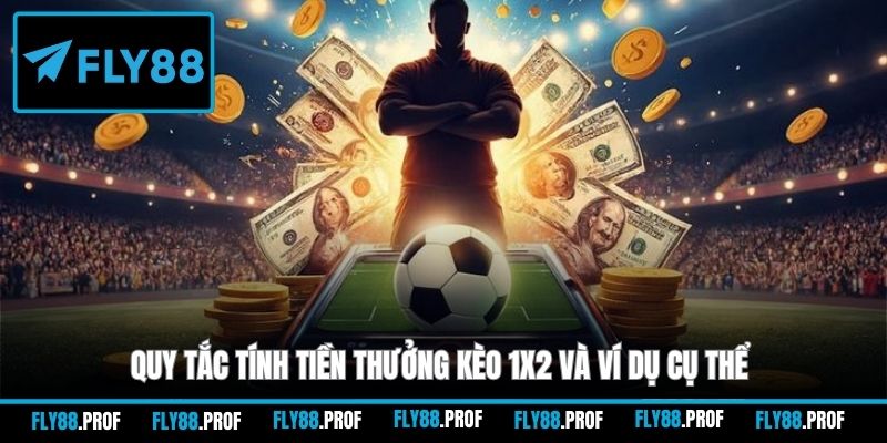 Quy tắc tính tiền thưởng kèo 1x2 và ví dụ cụ thể