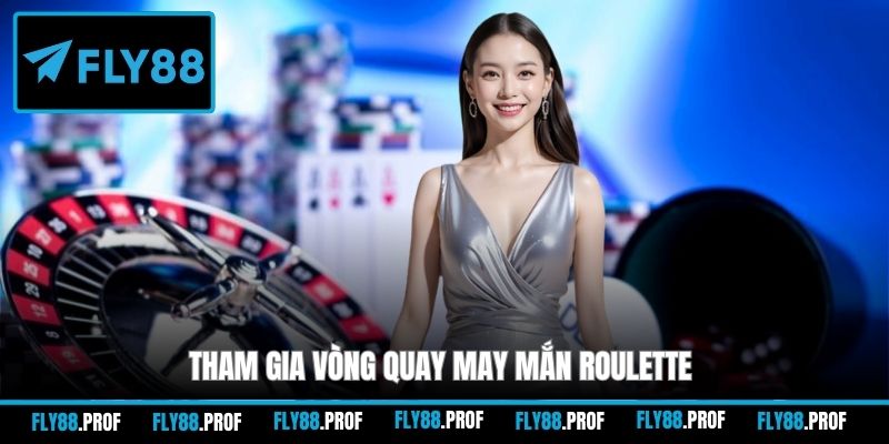 Tham gia vòng quay may mắn Roulette