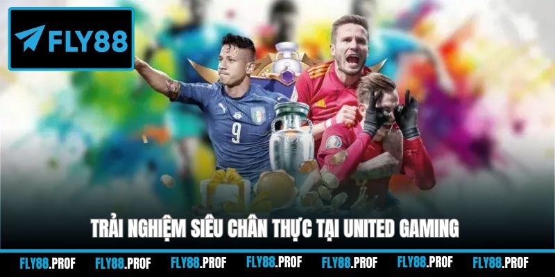 Trải nghiệm siêu chân thực tại United Gaming