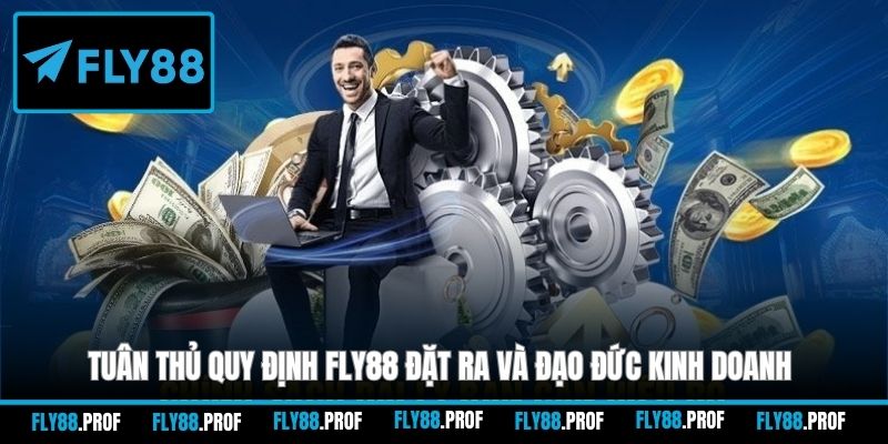 Tuân thủ quy định FLY88 đặt ra và đạo đức kinh doanh
